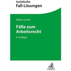 Juristische Fall-Lösungen / Fälle zum Arbeitsrecht, Fachbücher von Abbo Junker