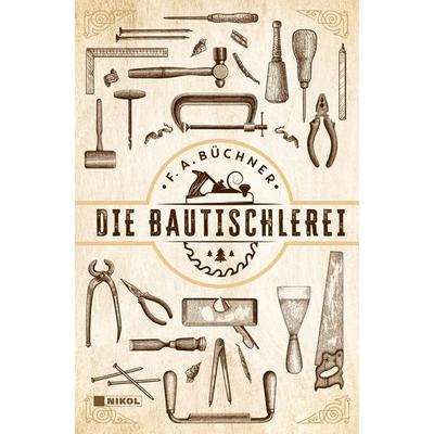 Die Bautischlerei, Gebundene Ausgabe von F.A. Büchner, Nikol