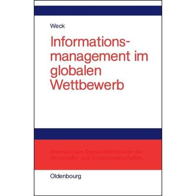 Informationsmanagement im globalen Wettbewerb, Gebundene Ausgabe von Reinhard J. Weck, De Gruyter Oldenbourg, 978-3-486-27440-0