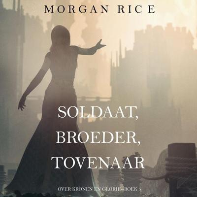 Soldaat, Broeder, Tovenaar (Over Kronen en Glorie—Boek 5) - Morgan Rice, Audio, 9798341589612