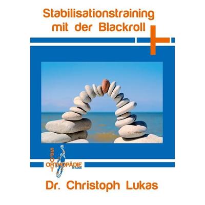 Stabilisationstraining mit der Blackroll, Taschenbuch von Christoph Lukas, BoD – Books on Demand, 978-3-7386-0989-9