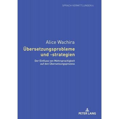 Übersetzungsprobleme und -strategien, Taschenbuch von Alice Wachira, Peter Lang GmbH, Internationaler Verlag der Wissenschaften, 978-3-631-64630-4
