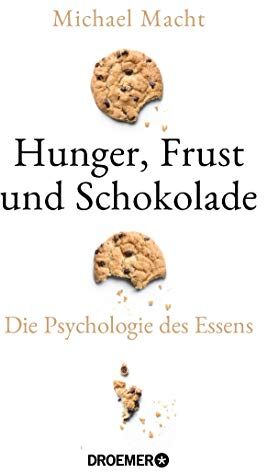 Michael Macht - Hunger, Frust und Schokolade: Die Psychologie des Essens (Über die Bedeutung der Gefühle beim Essen - von der Essstörung bis zum Genießen) - Preis vom 09.10.2026 07:28:09 h