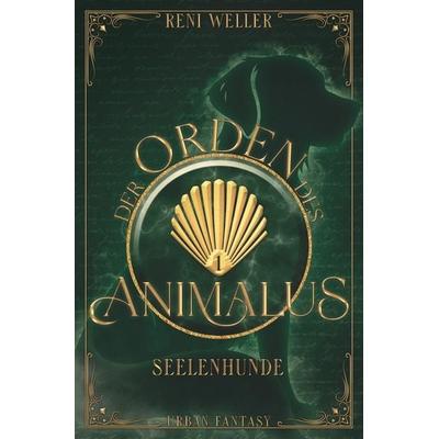 Der Orden des Animalus - Seelenhunde, Taschenbuch von Reni Weller, Tolino media