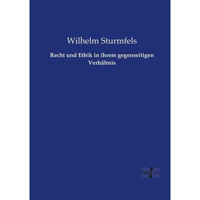 Recht und Ethik in ihrem gegenseitigen Verhältnis, Taschenbuch von Wilhelm Sturmfels, Vero Verlag, 978-3-7372-1537-4