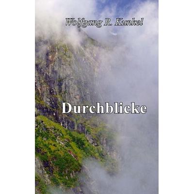 Durchblicke, Gebundene Ausgabe von Wolfgang R. Kunkel, BoD – Books on Demand, 978-3-7448-8878-3
