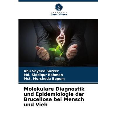 Molekulare Diagnostik und Epidemiologie der Brucellose bei Mensch und Vieh, Taschenbuch von Abu Sayeed Sarker,Md. Siddiqur Rahman,Mst. Morsheda Begum,