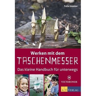 Werken mit dem Taschenmesser, Taschenbuch von Felix Immler, AT Verlag, 978-3-03800-833-0
