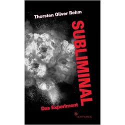 Subliminal. Das Experiment, Belletristik von Thorsten Oliver Rehm