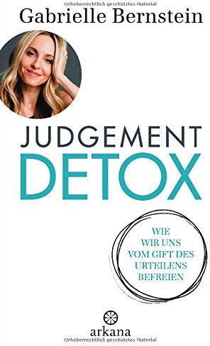 Gabrielle Bernstein - Judgement Detox: Wie wir uns vom Gift des Urteilens befreien - Mit 6-Schritte-DETOX-Programm - Preis vom 12.10.2026 11:37:12 h