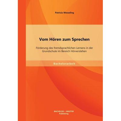 Vom Hören zum Sprechen: Förderung des fremdsprachlichen Lernens in der Grundschule im Bereich Hörverstehen, Taschenbuch von Patricia Wesseling,