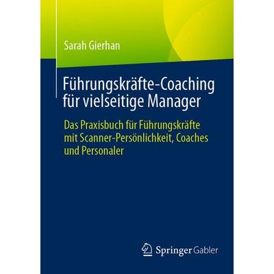Führungskräfte-Coaching für vielseitige Manager, Taschenbuch von Sarah Gierhan, Springer Fachmedien Wiesbaden GmbH, 978-3-658-47219-1