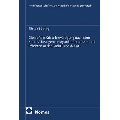 Die auf die Krisenbewältigung nach dem StaRUG bezogenen Organkompetenzen und Pflichten in der GmbH und der AG, Taschenbuch von Tristan Söchtig, Nomos,