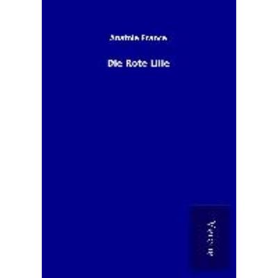Die Rote Lilie, Taschenbuch von Anatole France, BoD - Books on Demand
