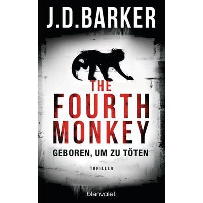 The Fourth Monkey - Geboren, um zu töten, Taschenbuch von J.D. Barker, Blanvalet