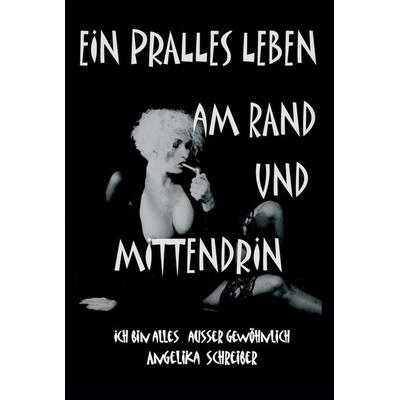 EIN PRALLES LEBEN AM RAND UND MITTENDRIN, Gebundene Ausgabe von Angelika Schreiber, Tredition, 978-3-347-32515-9