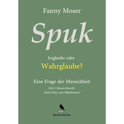 Spuk. Irrglaube oder Wahrglaube?, Taschenbuch von Fanny Moser, BoD – Books on Demand, 978-3-7519-2300-2