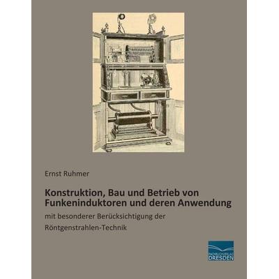 Konstruktion, Bau und Betrieb von Funkeninduktoren und deren Anwendung, Taschenbuch von Ernst Ruhmer, Fachbuchverlag Dresden, 978-3-95692-415-6