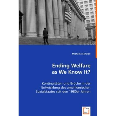 Schulze, M: Ending Welfare as We Know It?, Taschenbuch von Michaela Schulze, VDM, 978-3-639-01312-2
