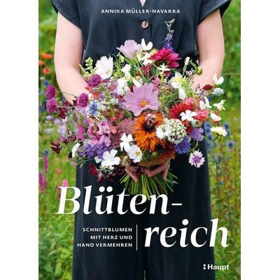 Blütenreich – Schnittblumen mit Herz und Hand vermehren, Gebundene Ausgabe von Annika Müller-Navarra, Haupt Verlag, 978-3-258-08445-9