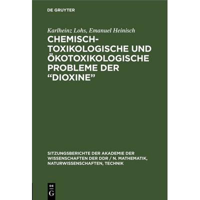 Chemisch-toxikologische und ökotoxikologische Probleme der „Dioxine“, Gebundene Ausgabe von Karlheinz Lohs,Emanuel Heinisch, De Gruyter,