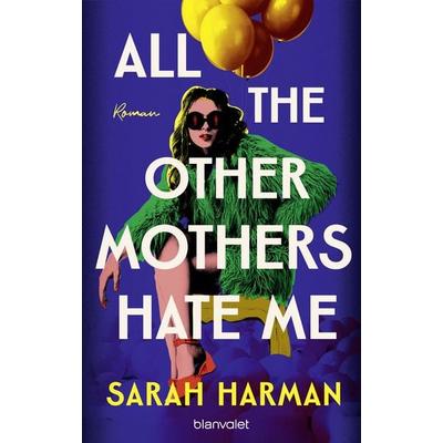 All the Other Mothers Hate Me, Gebundene Ausgabe von Sarah Harman, Blanvalet, 978-3-7645-0948-4