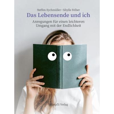 Das Lebensende und ich, Taschenbuch von Steffen Eychmüller,Sibylle Felber, Stämpfli Verlag AG, 978-3-7272-6096-4