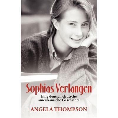 Sophias Verlangen, Taschenbuch von Angela Thompson, Xlibris, 978-1-4759-1118-3