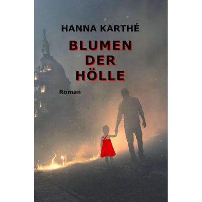 Blumen der Hölle, Taschenbuch von Hanna Karthé, Tredition, 978-3-347-26711-4