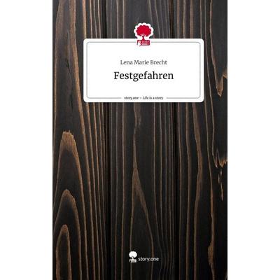Festgefahren. Life is a Story - story.one, Gebundene Ausgabe von Lena Marie Brecht, Story.one publishing, 978-3-7115-2821-6