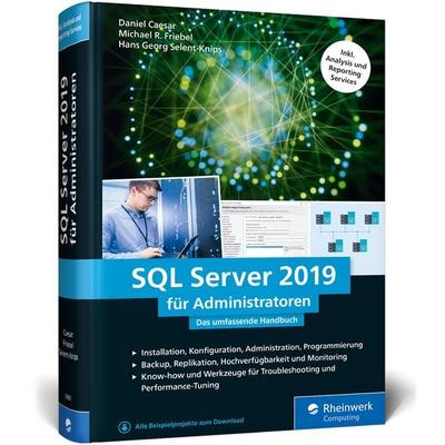 SQL Server 2019 für Administratoren, Gebundene Ausgabe von Daniel Caesar,Michael R. Friebel,Hans Georg Selent-Knips, Rheinwerk, 978-3-8362-6983-4