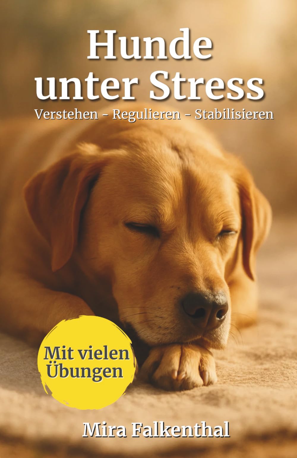 Mira Falkenthal - Hunde unter Stress – Verstehen, Regulieren, Stabilisieren: Ein praxisorientiertes Standardwerk über Stress, Verhalten und emotionale Balance - Preis vom 17.10.2026 19:25:27 h