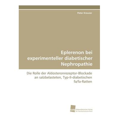 Eplerenon bei experimenteller diabetischer Nephropathie, Taschenbuch von Peter Kreuzer, Südwestdeutscher Verlag für Hochschulschriften,