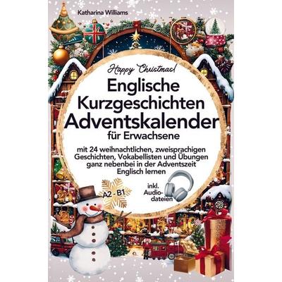Happy Christmas! Englische Kurzgeschichten Adventskalender inkl. Audiodateien für Erwachsene, Taschenbuch von Katharina Williams, Bookmundo,