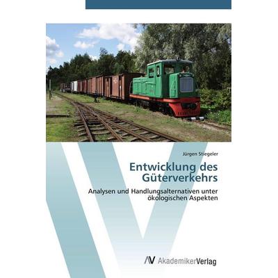 Entwicklung des Güterverkehrs, Taschenbuch von Jürgen Stiegeler, AV Akademikerverlag, 978-3-639-40496-8