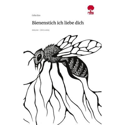 Bienenstich ich liebe dich. Life is a Story - story.one, Gebundene Ausgabe von Celia Eire, Storylution, 978-3-7118-0776-2