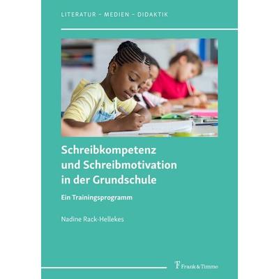 Schreibkompetenz und Schreibmotivation in der Grundschule, Taschenbuch von Nadine Rack-Hellekes, Frank & Timme, 978-3-7329-1098-4
