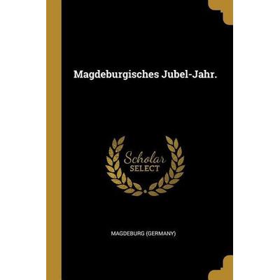 Magdeburgisches Jubel-Jahr., Taschenbuch von Magdeburg, Creative Media Partners, LLC, 978-0-274-81296-7