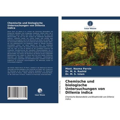 Chemische und biologische Untersuchungen von Dillenia indica, Taschenbuch von Most. Nazma Parvin,Rashid,M. S. Islam, Verlag Unser Wissen,