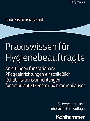 Andreas Schwarzkopf - Praxiswissen für Hygienebeauftragte: Anleitungen für stationäre Pflegeeinrichtungen einschließlich Rehabilitationseinrichtungen, für ambulante Dienste und Krankenhäuser - Preis vom 30.09.2026 22:30:23 h