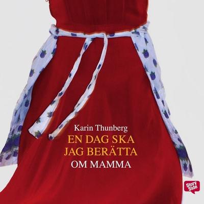 En dag ska jag berätta om mamma - Karin Thunberg, Audio, 9789170363375