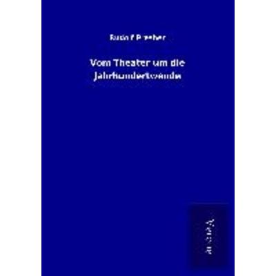 Vom Theater um die Jahrhundertwende, Taschenbuch von Rudolf Presber, BoD - Books on Demand