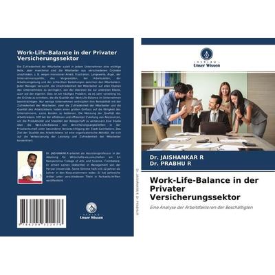 Work-Life-Balance in der Privater Versicherungssektor, Taschenbuch von Jaishankar R.,Prabhu R., Verlag Unser Wissen, 978-620-4-32247-6