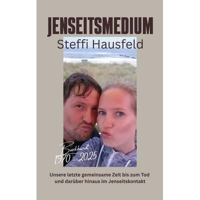 Jenseitsmedium Steffi Hausfeld, Taschenbuch von Steffi Hausfeld, BoD – Books on Demand, 978-3-696-77863-7