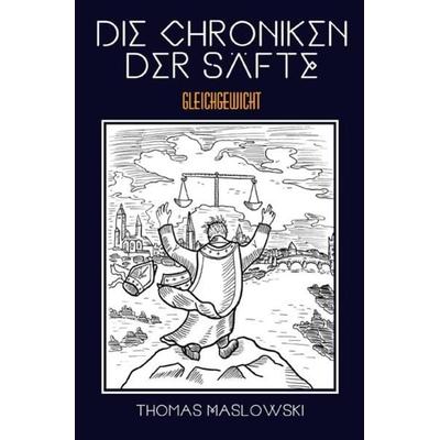 Die Chroniken der Säfte: Gleichgewicht, Taschenbuch von Thomas Maslowski, Epubli, 978-3-7485-0566-2