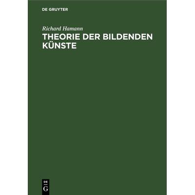 Theorie der bildenden Künste, Gebundene Ausgabe von Richard Hamann, De Gruyter, 978-3-11-261963-6
