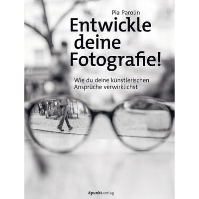 Entwickle deine Fotografie!, Gebundene Ausgabe von Pia Parolin, Dpunkt.verlag, 978-3-86490-836-1