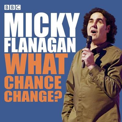 Micky Flanagan: What Chance Change? - Micky Flanagan, CD, 9781529128932