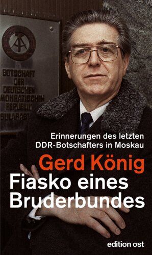 Gerd König - Fiasko eines Bruderbundes: Erinnerungen des letzten DDR-Botschafters in Moskau - Preis vom 30.09.2026 22:30:23 h