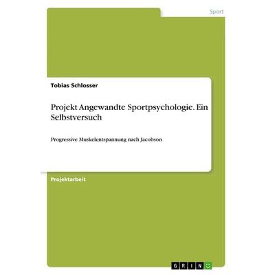 Projekt Angewandte Sportpsychologie. Ein Selbstversuch, Taschenbuch von Tobias Schlosser, GRIN, 978-3-668-89900-1